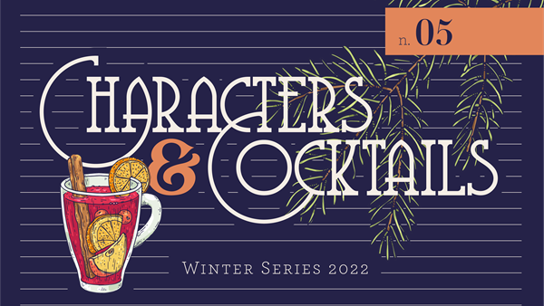 Characters & Cocktails: Winter 2022